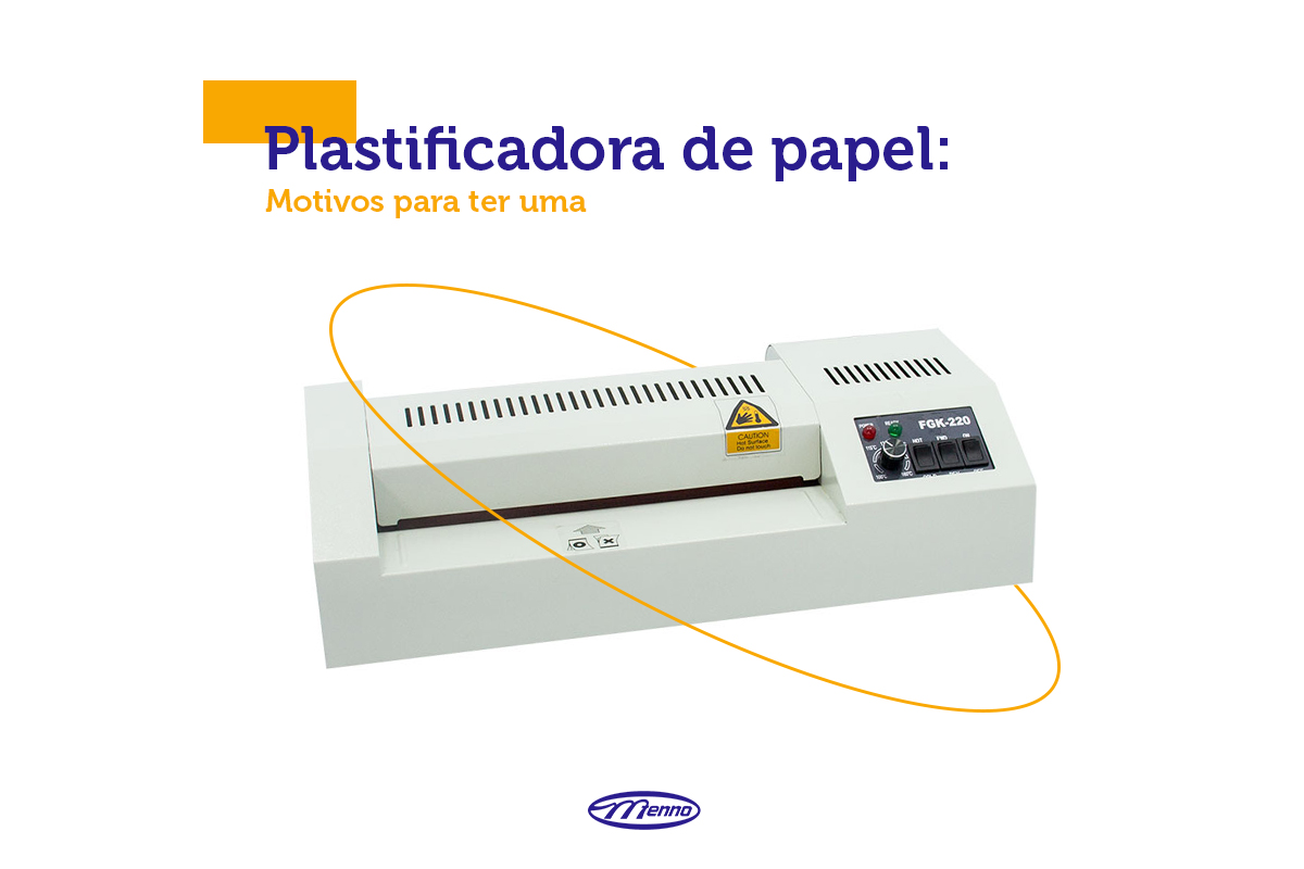 Plastificadora de papel: motivos para ter uma