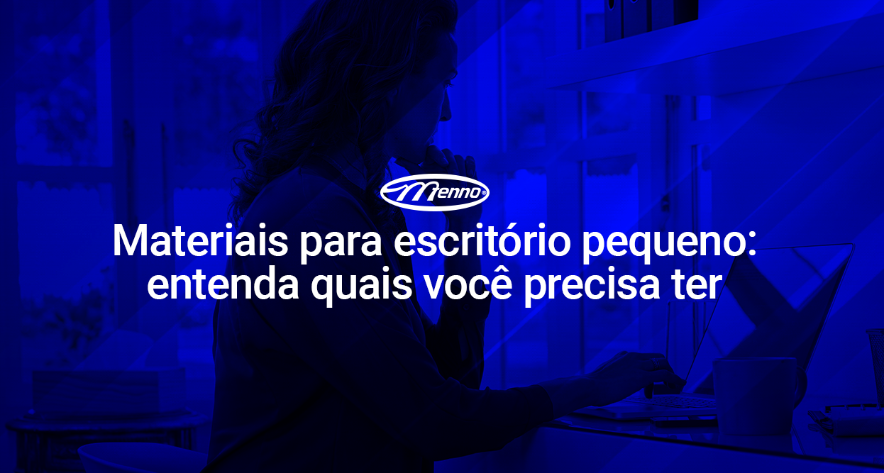 Materiais para escritório pequeno: entenda quais você precisa ter